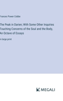 The Peak in Darien; With Some Other Inquiries Touching Concerns of the Soul and the Body, An Octave of Essays: in large print 3387305281 Book Cover