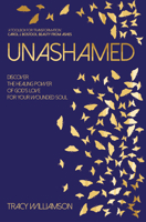 Unashamed: Discover the healing power of God's love for the wounded soul 1788932684 Book Cover