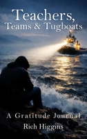Teachers, Teams & Tugboats: A Gratitude Journal 1971478806 Book Cover