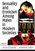 Sexuality and Eroticism Among Males in Moslem Societies (Haworth Gay&Lesbian Studies) (Haworth Gay&Lesbian Studies) 0918393914 Book Cover