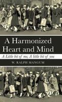 A Harmonized Heart and Mind: A Little Bit of Me, a Little Bit of You 197366299X Book Cover