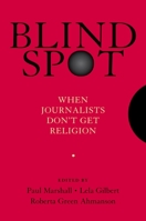 Blind Spot When Journalists Don't Get Religion 0195374371 Book Cover