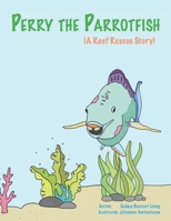 Perry the Parrotfish: a book about overfishing B0BYRC9729 Book Cover