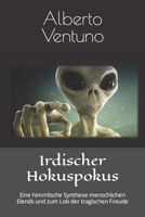 Irdischer Hokuspokus: Eine himmlische Synthese menschlichen Elends und zum Lob der tragischen Freude B092PB9D1H Book Cover