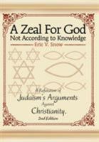 A Zeal For God Not According to Knowledge: A Refutation of Judaism's Arguments Against Christianity, 2nd Edition 0595671020 Book Cover