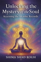 Unlocking the Mystery of the Soul: Accessing the Akashic Records B0FPF25VTD Book Cover