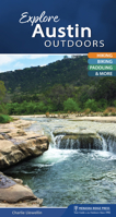 Explore Austin Outdoors: Your Guide to Hiking, Biking, Paddling and More 163404116X Book Cover