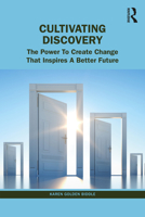 Cultivating Discovery: The Power to Create Change That Inspires a Better Future 1032572779 Book Cover