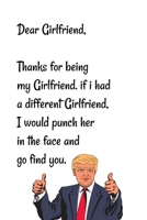 Dear girlfriend, Thanks for being my girlfriend. if i had a different girlfriend, I would punch her in the face and go find you.: Special and funny valentine's day, Birthday Gift for girlfriend from h 1661934633 Book Cover