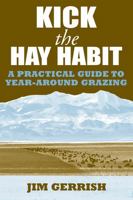 Kick the Hay Habit: A Practical Guide to Year-Around Grazing 0972159746 Book Cover