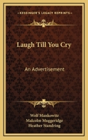 Laugh Till You Cry: An Advertisement 1163823376 Book Cover