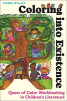 Coloring into Existence: Queer of Color Worldmaking in Children’s Literature 1479816981 Book Cover