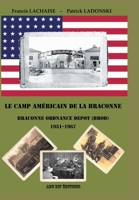 Le camp américain de la Braconne - Braconne Ordnance Depot (BROD) 1951-1967 (French Edition) 2954700939 Book Cover