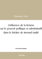 L'influence de la femme sur le pouvoir politique et administratif dans le théâtre de Bernard Dadi (French Edition) 2414616121 Book Cover