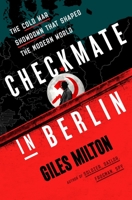 Checkmate in Berlin: The Cold War Showdown That Shaped the Modern World 125024756X Book Cover