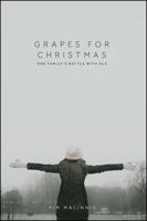 Grapes for Christmas: One Family's Battle with ALS 1478793236 Book Cover