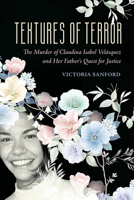 Textures of Terror: The Murder of Claudina Isabel Velasquez and Her Father's Quest for Justice (Volume 55) 0520393457 Book Cover