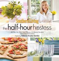 The Half-Hour Hostess: All Fun, No Fuss: Easy Menus, 30-Minute Recipes, and Great Party Ideas (Southern Living) 0848734408 Book Cover