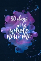90 Days to a Whole New Me, Diet & Fitness Journal: 90 Day Food Diary Log, Meal Planner, Weight Loss Tracker, Mood, Basic Blood Work Log, Sleep, Water Intake, Weekly, Monthly Progress evaluator for Bus 1676509089 Book Cover