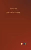 Bog-Myrtle and Peat 1514691078 Book Cover