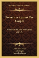 Prejudices Against The Gospel: Considered And Answered 1164834509 Book Cover