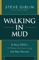 Walking in Mud: A Navy SEAL's 10 Rules for Surviving the New Normal 1637580649 Book Cover