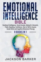 Emotional Intelligence Bible : Emotional Intelligence, Social Anxiety, Dating for Introverts, Public Speaking, Confidence, How to Talk to Anyone, Social Skills and Cognitive Behavioral Therapy 1953149111 Book Cover