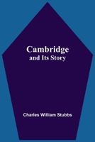 Cambridge and its Story 1512237582 Book Cover