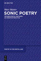 Sonic Poetry: Technological Methods as Creative Practice (Poetry in the Digital Age) 311222552X Book Cover