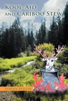Kool-Aid and Cariboo Stew 1465361383 Book Cover