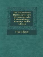 Die Statistischen Mittelwerte: Eine Methodologische Untersuchung 1161129898 Book Cover