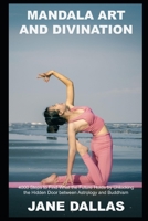 Mandala Art and Divination: 4000 Steps to Find What the Future Holds by Unlocking the Hidden Door between Astrology and Buddhism B093RPTN41 Book Cover