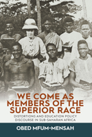 We Come as Members of a Superior Race: Distortions and Education Policy Discourse in Sub-Saharan Africa 1789209137 Book Cover