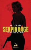 Sexpionage: My True Story Told in Lies B0G76ZFTVJ Book Cover