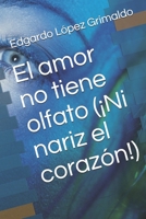 El amor no tiene olfato (¡Ni nariz el corazón!) B08ZH43X6L Book Cover
