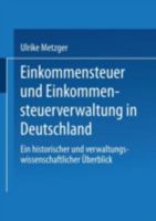 Einkommensteuer Und Einkommensteuerverwaltung in Deutschland: Ein Historischer Und Verwaltungswissenschaftlicher Uberblick 3531121286 Book Cover