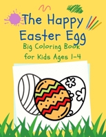 The Happy Easter Egg Coloring Book For Kids Ages 1-4: Easter Basket Stuffer, Fun Colouring and Scissor Skills Activity Book For Toddler and Preschool B091F5RS5N Book Cover