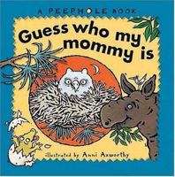 Guess Who My Mummy Is (Peep-hole Books) 0744577462 Book Cover