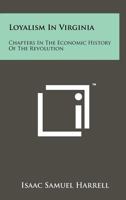 Loyalism in Virginia: Chapters in the Economic History of the Revolution 1258209721 Book Cover