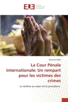 La Cour Pénale Internationale: Un rempart pour les victimes des crimes: La victime au cœur de la procédure 6203419923 Book Cover