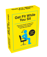 Get Fit While You Sit: 52 Exercise Cards to Help You Maximize Your Strength with Minimal Effort 1837997462 Book Cover