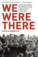 We Were There: An Eyewitness History of the Twentieth Century 1846683033 Book Cover
