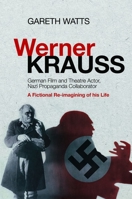 Werner Krauss - German Film and Theatre Actor, Nazi Propaganda Collaborator: A Fictional Re-imagining of his Life 1845198980 Book Cover