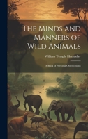 The Minds and Manners of Wild Animals: A Book of Personal Observations 1511984724 Book Cover