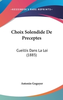 Choix Solendide De Preceptes: Cueillis Dans La Loi (1885) 1161034005 Book Cover