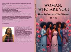 WOMAN, WHO ARE YOU?: How To Nurture The Woman In You B0GFN7YMWF Book Cover