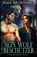 Sein Wolfsbeschützer: MM Wolfswandler-Mafia-Romanze (Shifter Mafia) (German Edition) B0CTVP7QJT Book Cover