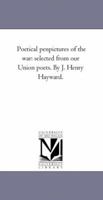 Poetical Pen-Pictures of the War: Selected from Our Union Poets 1425543952 Book Cover