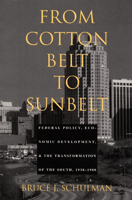 From Cotton Belt to Sunbelt: Federal Policy, Economic Development, and the Transformation of the South 1938-1980 0195057031 Book Cover