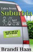 Tales from Suburbia: You Don't Have to Be Crazy to Live Here, but It Helps 1939403308 Book Cover